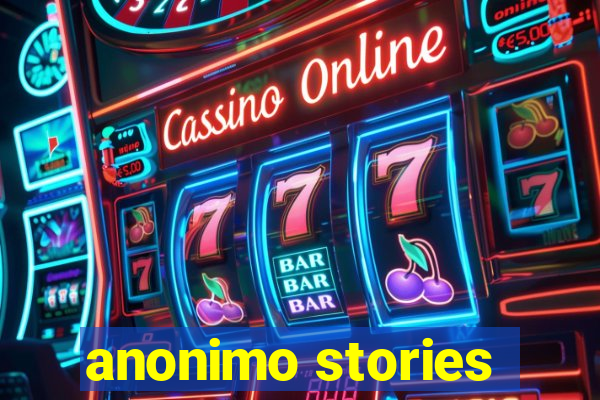 anonimo stories